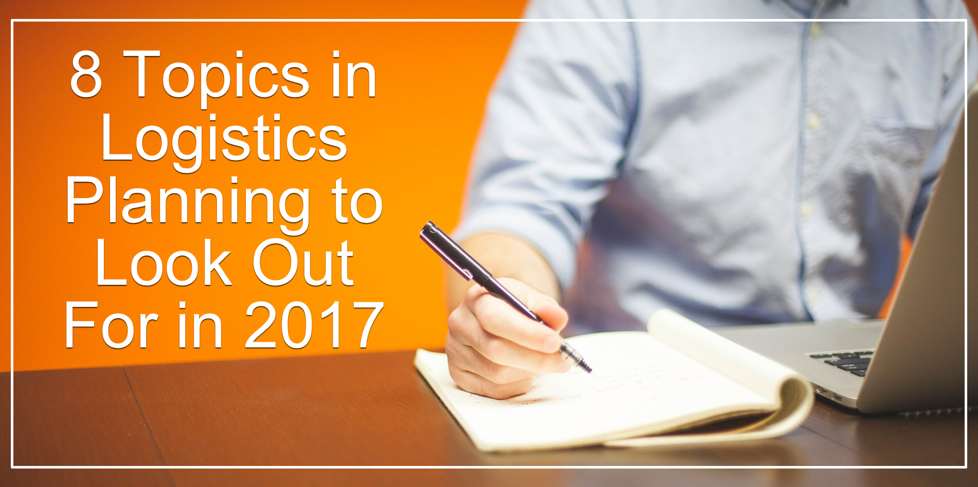 8 Topics in Logistics Planning to Look Out For in 2017